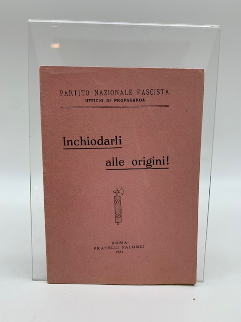 Partito Nazionale Fascista. Ufficio di Propaganda. Inchiodarli alle origini